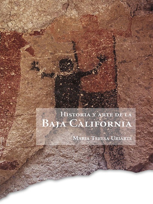 Title details for Historia y arte de la Baja California by María Teresa Uriarte Castañeda - Available